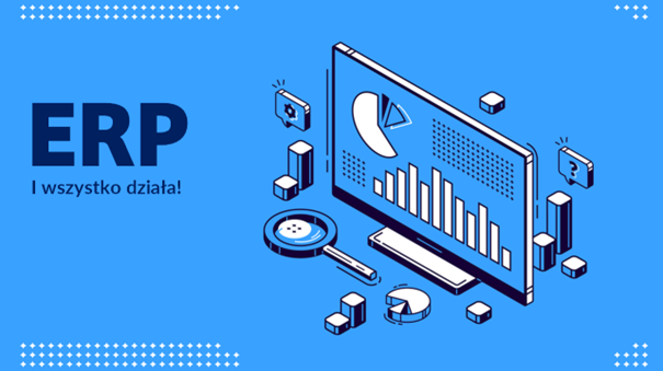 ERP – usprawniamy naszą pracę!